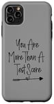 iPhone 11 Pro Max You Are More Than A Test Score, Funny Test Day Teacher Case