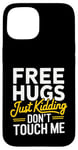 Coque pour iPhone 15 Free Hugs Just Kidding Don't Touch Me Saying Sarcastique