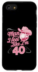 Coque pour iPhone SE (2020) / 7 / 8 Man I Feel Like I'm 40 Birthday Western Cowgirl for a Woman