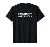 Forget The Rules T-Shirt