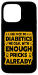 iPhone 14 Pro Max Be nice to diabetics we deal with enough pricks already Case