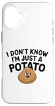 Coque pour iPhone 16 Plus I Don't Know I'm Just A Potato Funny Kawaii Patate Saying