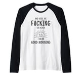 Here We F-cking Go Again I Mean Good Morning Funny Saying Raglan Baseball Tee