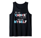 The Only Choice I Ever Made Was To Be Myself Transgender Tank Top