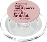 Nobody Cares Until You're Rich Pretty or Dead PopSockets PopGrip for MagSafe