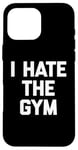 Coque pour iPhone 16 Pro Max T-shirt humoristique avec inscription « I Hate The Gym »