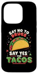 iPhone 14 Pro SAY NO TO DRUGS SAY YES FOR TACOS Taco Lover Case