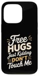 Coque pour iPhone 13 Pro Free Hugs Just Kidding Don't Touch Me Saying Sarcastique