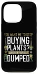 iPhone 13 Pro Plant Lover Gardening You Want Me To Stop Buying Plants? Case