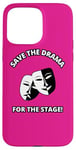 iPhone 15 Pro Max Save the Drama for the Stage Theater Acting Comedy Masks Case