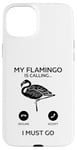 Coque pour iPhone 15 Plus Flamant rose drôle - My Flamingo is calling I must go