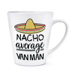 Nacho Average Van Man 12oz Latte Mug Cup Worlds Best Favourite Funny Awesome