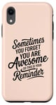 iPhone XR Sometimes You Forget You Are Awesome Inspirational Thank You Case