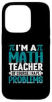 iPhone 14 Pro I'm A Math Teacher Of Course I Have Problems Case