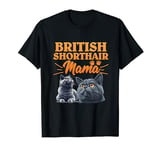 Cat Mom BRITISH SHORT HAIR MAMA British Shorthair T-Shirt