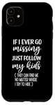 iPhone 11 If I Ever Go Missing Just Follow My Kids Funny Mother's Day Case