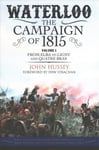 Waterloo: The Campaign of 1815: Volume I: From Elba to Ligny and Quatre Bras