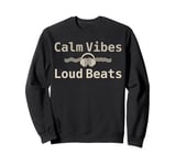 Calm Vibes Loud Beats – Headphones Music Lover's Design Sweatshirt