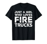 Just A Girl Who Loves Fire Trucks, Fire Truck Lover T-Shirt