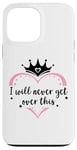 Coque pour iPhone 13 Pro Max I Will Never Get Over This Princess Crown Pink Girl Birthday