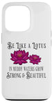 iPhone 13 Pro Be Like a Lotus Strong Beautiful Positive Quote Lotus Garden Case