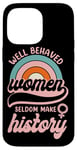 iPhone 14 Pro Max Feminist Well Behaved Women Seldom Make History Case