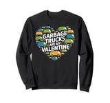 Garbage Trucks Are My Valentine Valentines Day for Toddler Sweatshirt