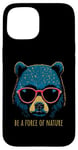 Coque pour iPhone 15 Be a Force of Nature Message inspirant Motif ours