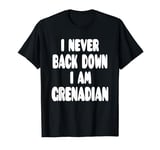 I Never Back Down I Am Grenadian T-Shirt