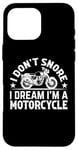 Coque pour iPhone 16 Pro Max Sports automobiles - I Don't Snore I Dream I'm A Motorcycle