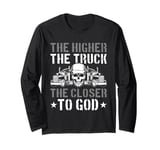 The Higher the Truck the Closer to God Long Sleeve T-Shirt