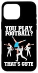 iPhone 16 Pro Max Ballet Dancer Dance Girl Ballerina You Play Football? That's Case