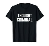 THOUGHT CRIMINAL 1984 Thoughtcrime Dystopia Politics Slogan T-Shirt