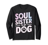 Soul Sister to my Dog Mom Long Sleeve T-Shirt