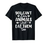 You Can't Love Animals And Eat Them Too Shelter Rescue T-Shirt