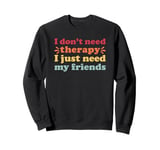 My Friends I Love My Friends for Men and Women Sweatshirt