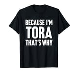 Because I'm Tora That's Why Am Personalized Name T-Shirt