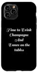 Coque pour iPhone 11 Pro Time to Drink Champagne and Dance Table Party Citation Cool