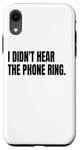 iPhone XR I DIDN'T HEAR THE PHONE Funny White Lie Joke Party Costume Case