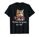 Either he goes, or I do Larry the Cat for Prime Minister T-Shirt