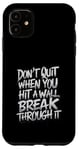 Coque pour iPhone 11 Wall Break Through It for a Optimist