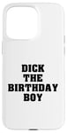 iPhone 15 Pro Max Dick the Birthday Boy Meme Bold Style Joke Bachelor's Party Case