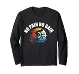 No Pain No Gain T No Pain No Gain Sign No Pain No Gain Meme Long Sleeve T-Shirt