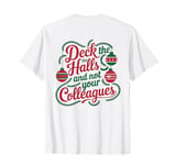 Funny Christmas Quote Deck the Hall not your Colleagues T-Shirt