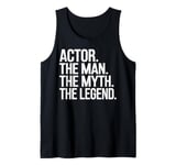 Actor Man The Myth The Legend Funny Acting Gift Tank Top