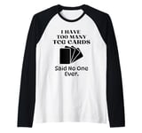 I Have Too Many Trading Card Game Cards Said No One Ever Raglan Baseball Tee