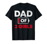 Dad Of 2 Girls Battery Low Daddy Father's Day Gift T-Shirt