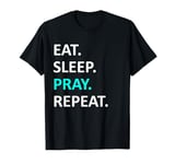 Eat Sleep Pray Repeat Eat Sleep Pray Christian T-Shirt