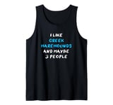 I Like Greek Harehounds And Maybe 3 People Greek Harehound Tank Top