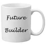 Future Builder 11oz Mug. Great Novelty 11oz Mug